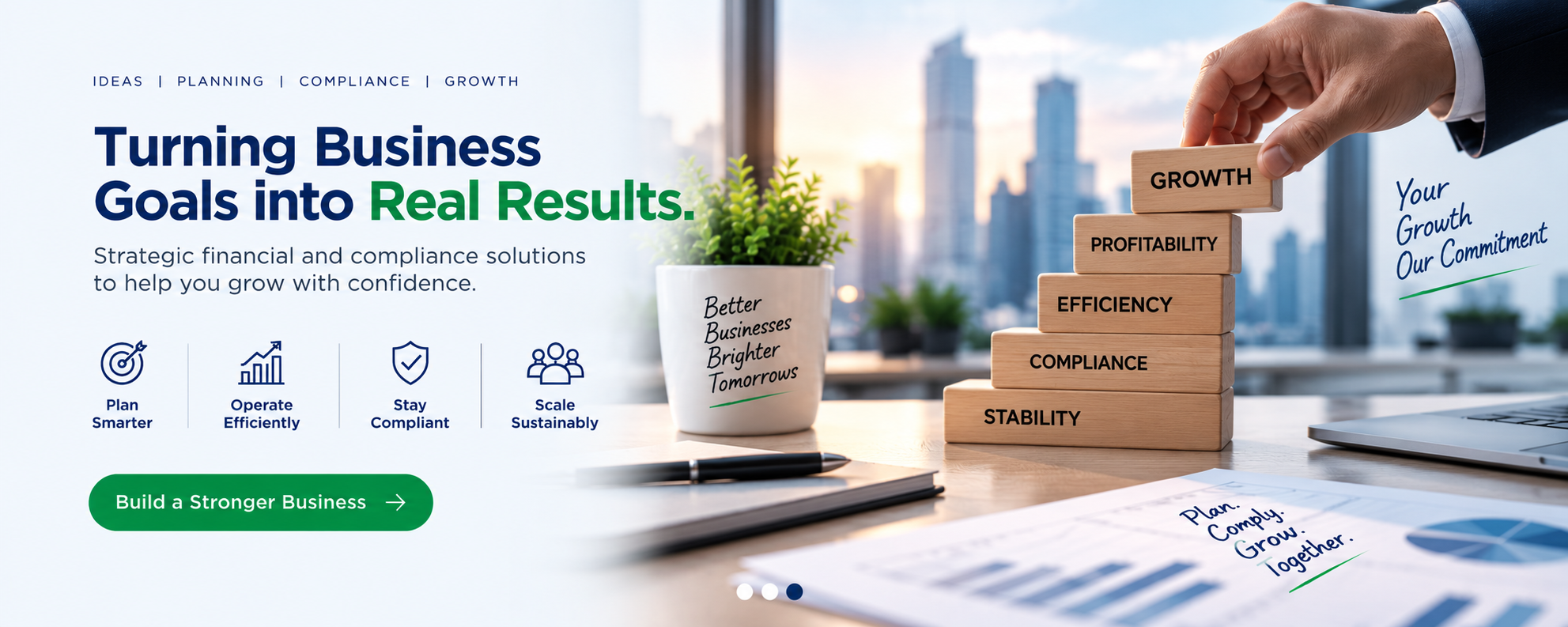 Turning Business Goals into Real Results — strategic financial and compliance solutions to help you grow with confidence